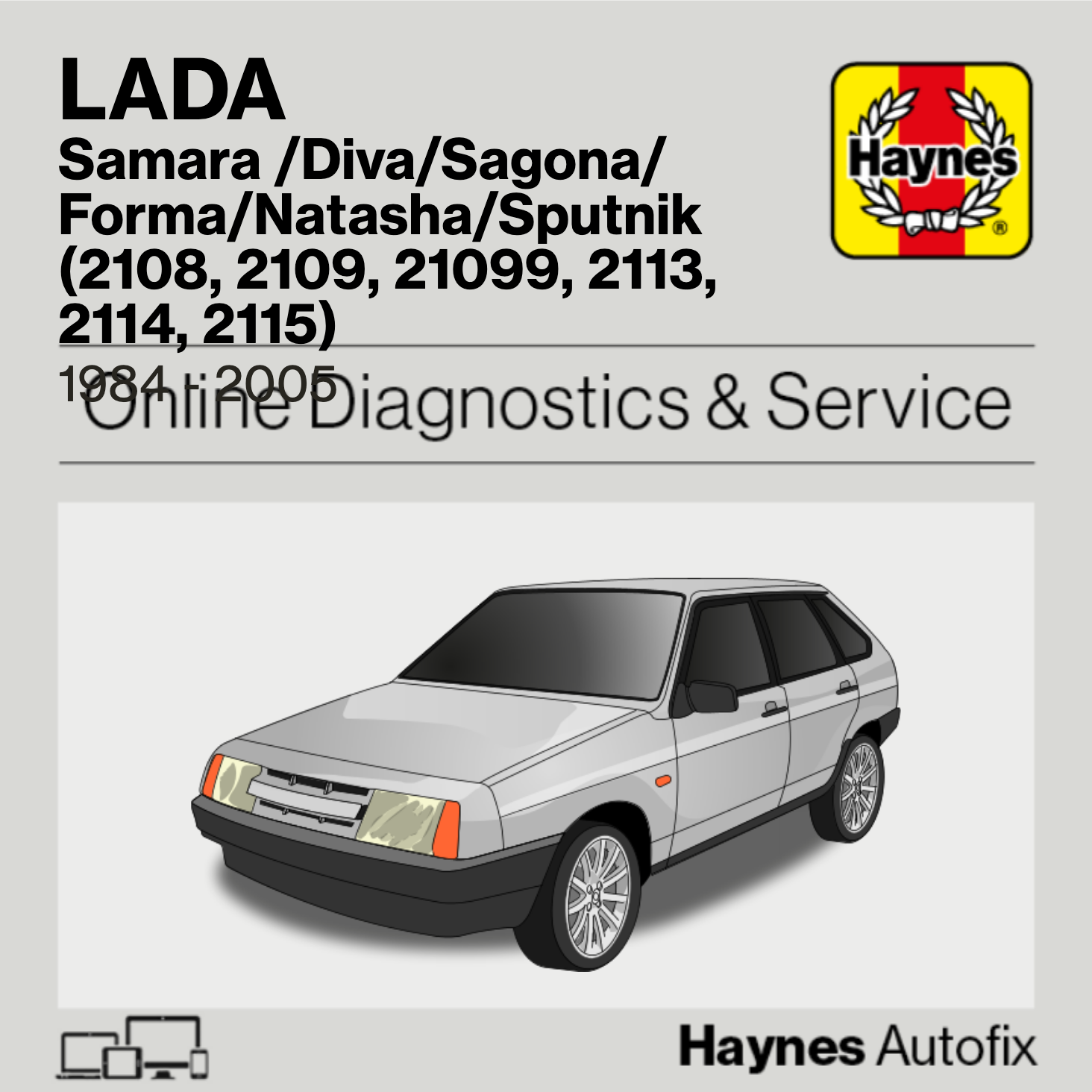 Lada Samara /Diva/Sagona/Forma/Natasha/Sputnik (2108, 2109, 21099, 2113, 2114, 2115) 1984 to 2005 Haynes Online Diagnostics & Service Guide